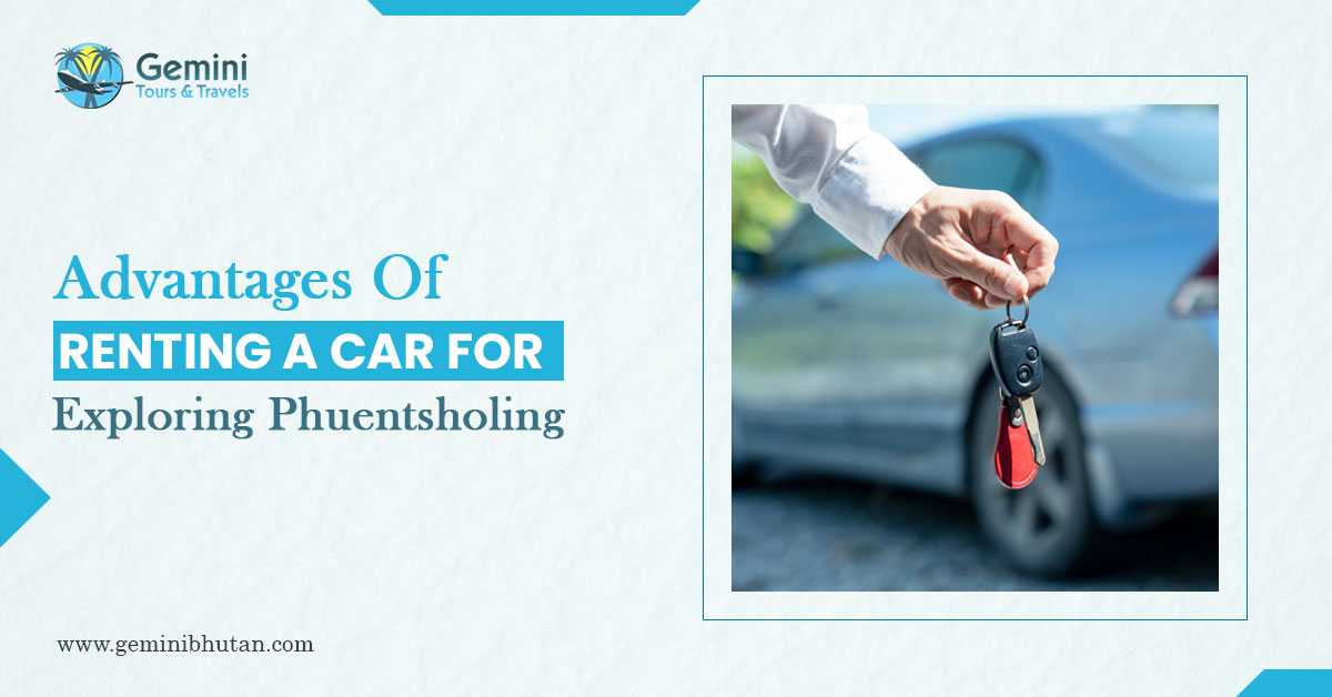 Advantages Of Renting A Car For Exploring Phuentsholing