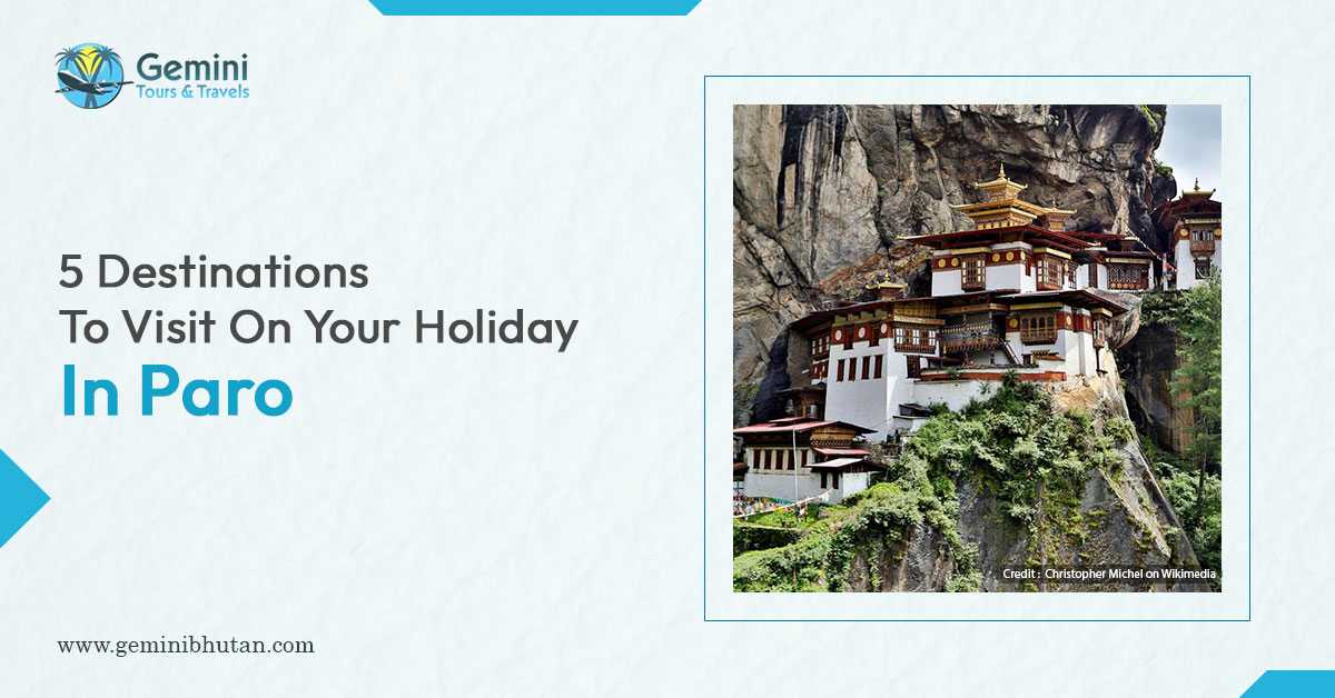 5 Destinations To Visit On Your Holiday In Paro