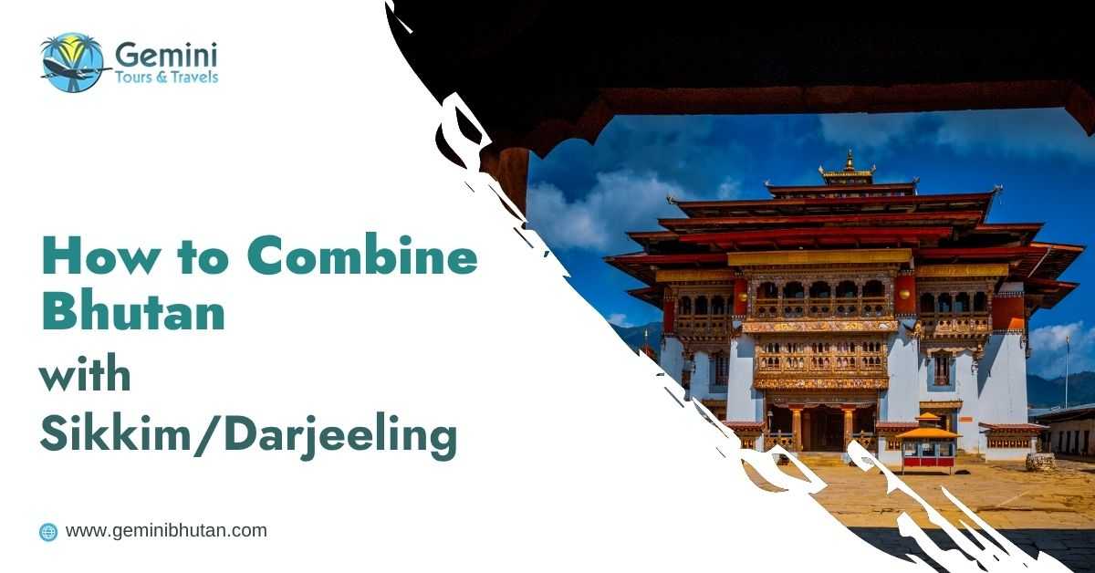 How to Combine Bhutan with Sikkim/Darjeeling?