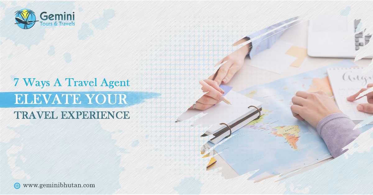 7 Ways a Travel Agent Elevate Your Travel Experience