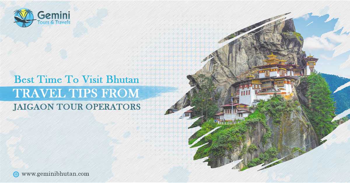 Best Time to Visit Bhutan: Travel Tips from Jaigaon Tour Operators