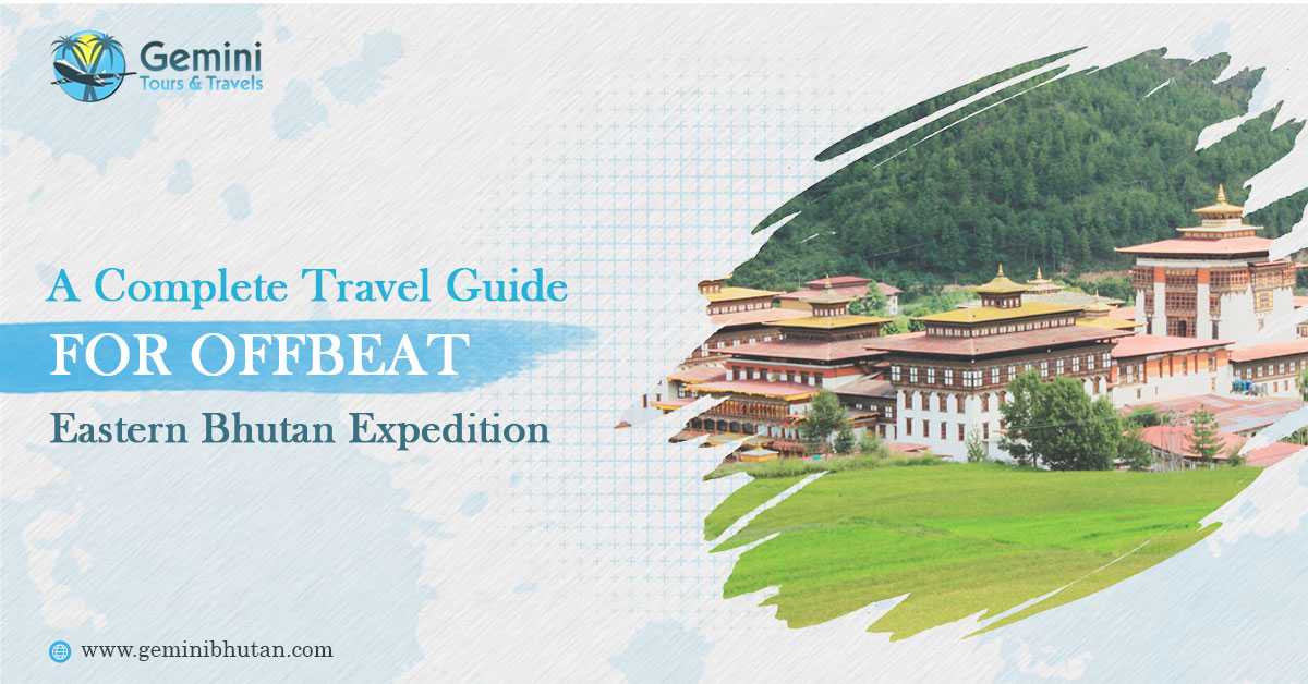 A Complete Travel Guide For Offbeat Eastern Bhutan Expedition